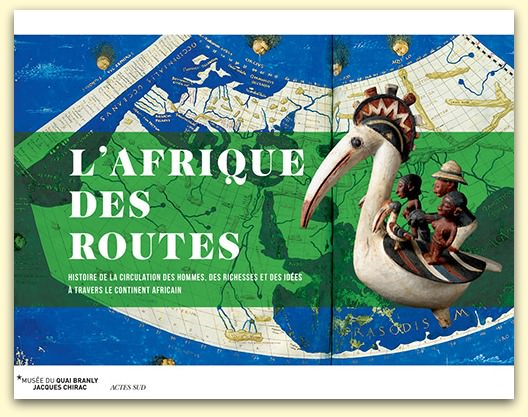 Exposition L'Afrique des Routes au Musée Quai Branly du 31 janvier au 12 novembre 2017